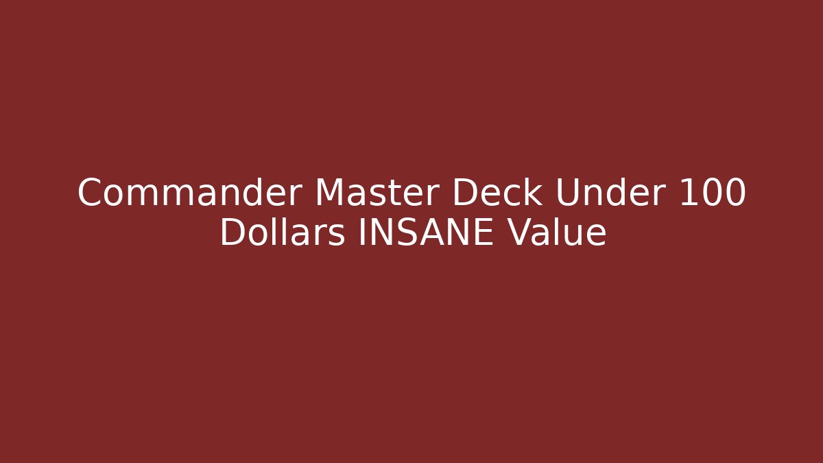 Commander Master Deck Under 100 Dollars INSANE Value