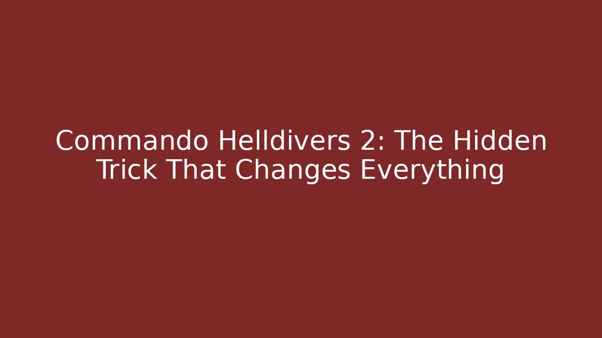 Commando Helldivers 2: The Hidden Trick That Changes Everything