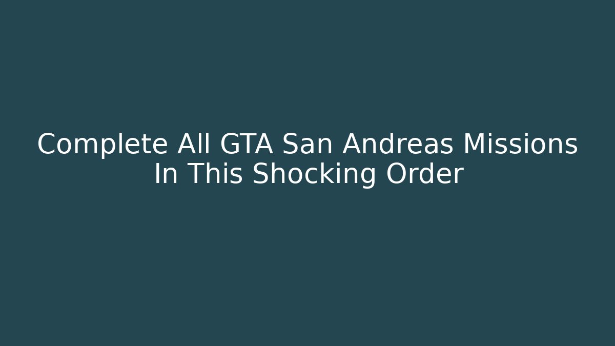 Complete All GTA San Andreas Missions In This Shocking Order