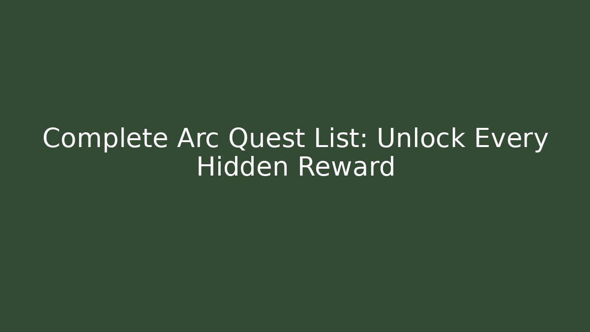 Complete Arc Quest List: Unlock Every Hidden Reward - Vintage E-Juice