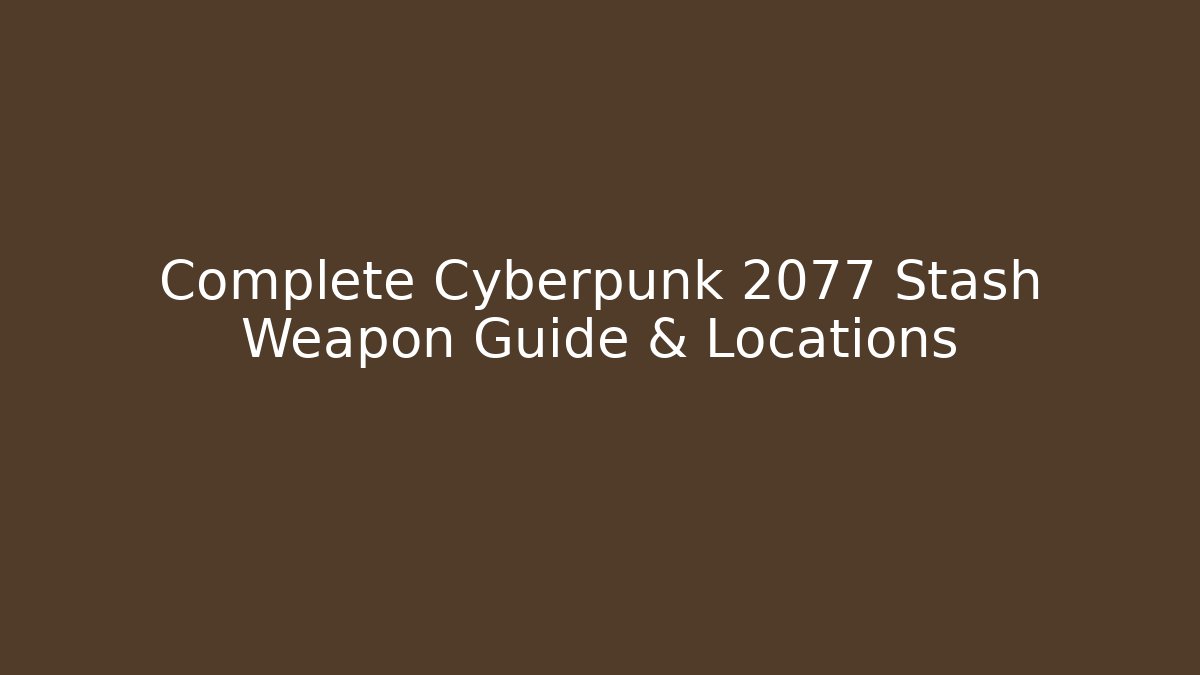 Complete Cyberpunk 2077 Stash Weapon Guide & Locations