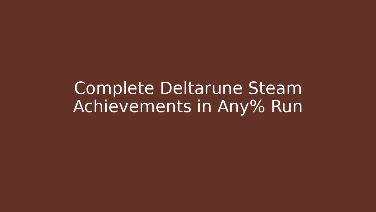 Complete Deltarune Steam Achievements in Any% Run