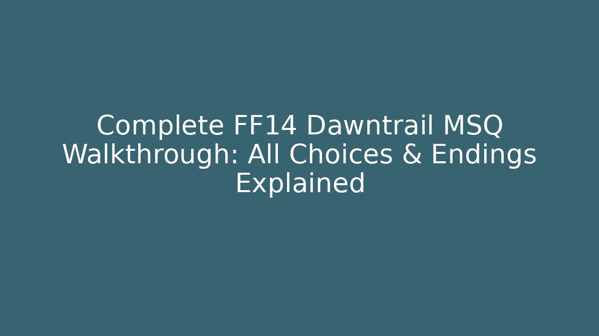 Complete FF14 Dawntrail MSQ Walkthrough: All Choices & Endings Explained - Vintage E-Juice