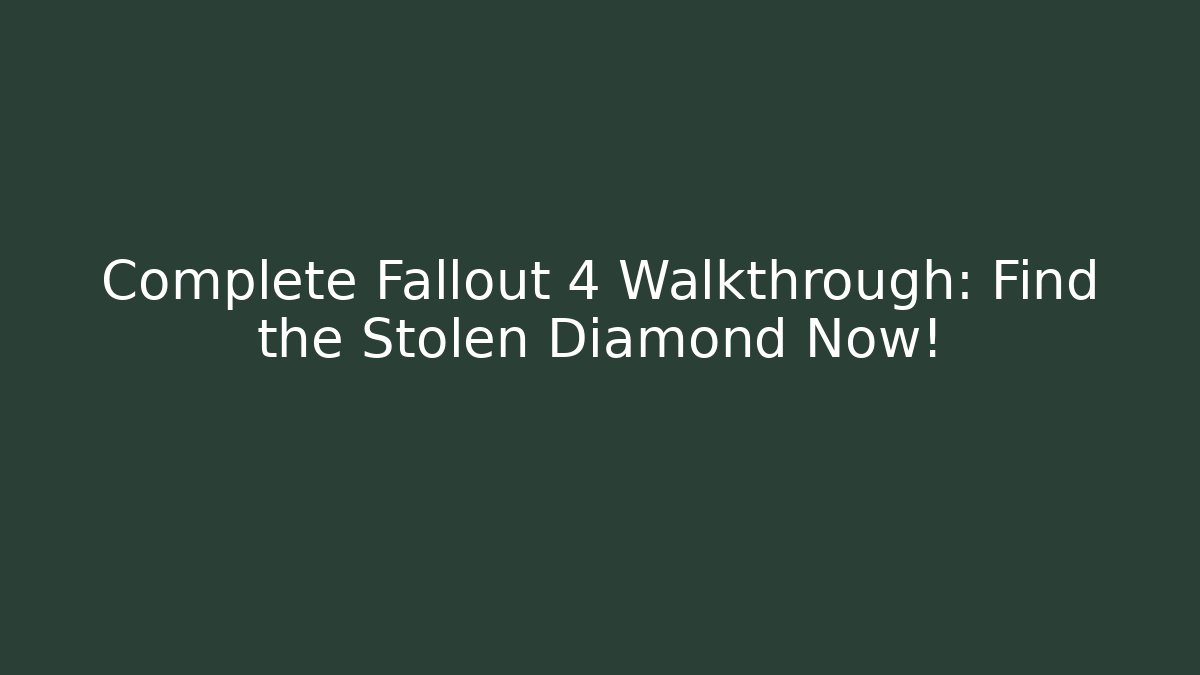Complete Fallout 4 Walkthrough: Find the Stolen Diamond Now!