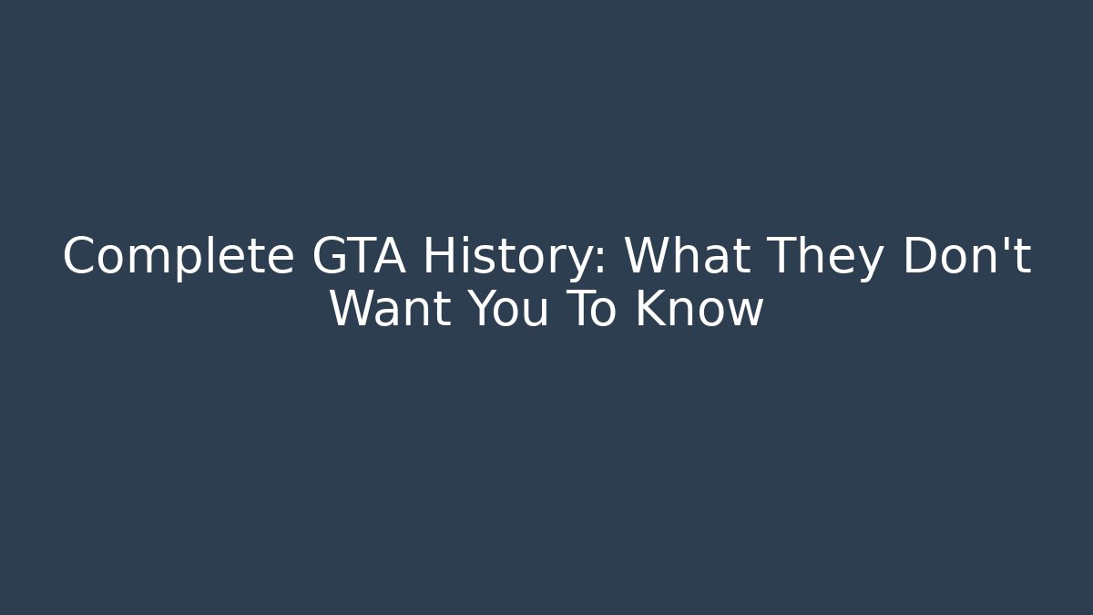 Complete GTA History: What They Don't Want You To Know