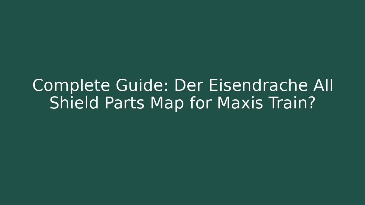 Complete Guide: Der Eisendrache All Shield Parts Map for Maxis Train。