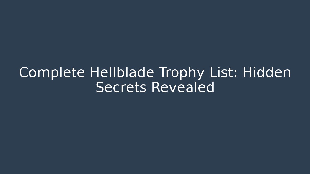 Complete Hellblade Trophy List: Hidden Secrets Revealed - Vintage E-Juice