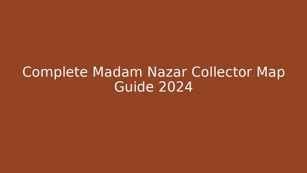 Complete Madam Nazar Collector Map Guide 2024 - Vintage E-Juice