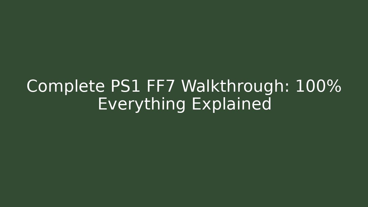 Complete PS1 FF7 Walkthrough: 100% Everything Explained - Vintage E-Juice