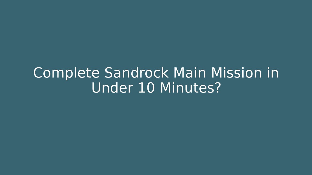 Complete Sandrock Main Mission in Under 10 Minutes? - Vintage E-Juice