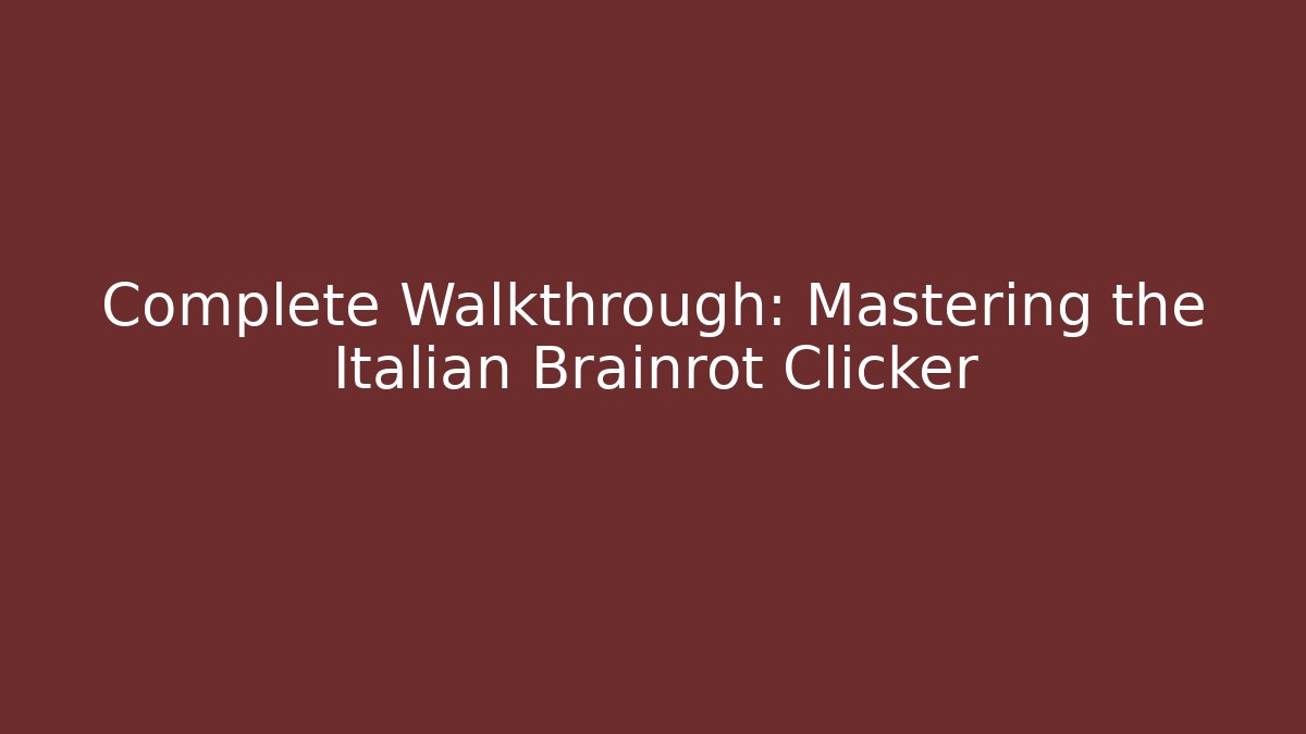 Complete Walkthrough: Mastering the Italian Brainrot Clicker