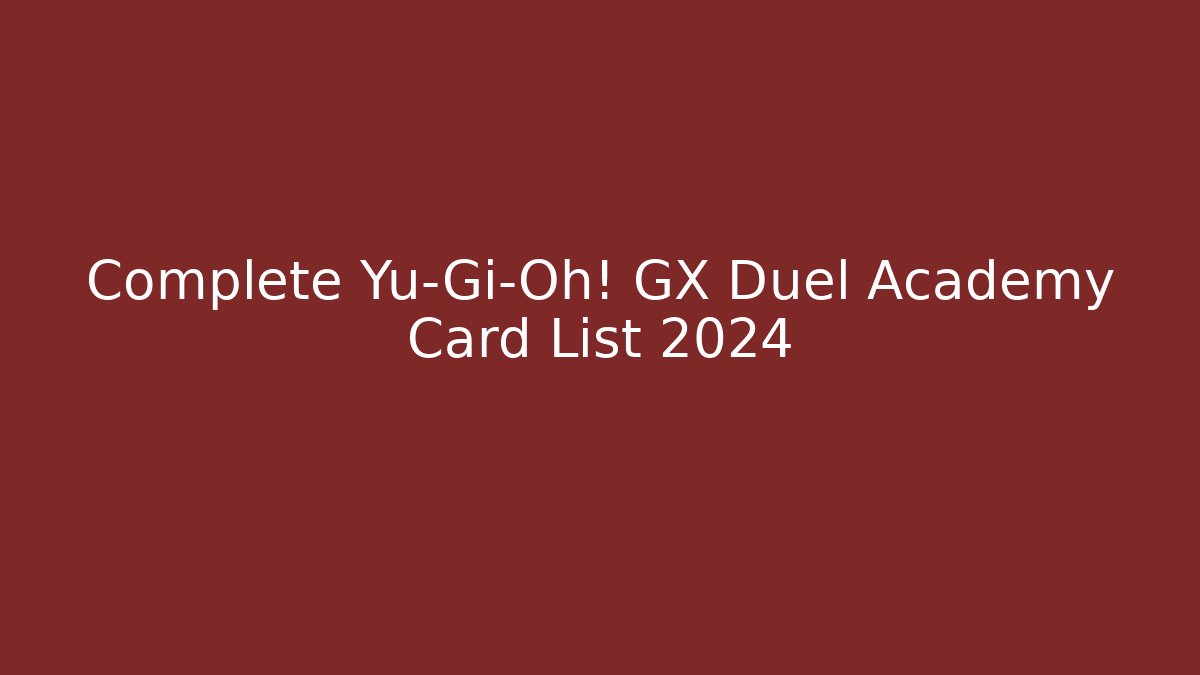 Complete Yu-Gi-Oh! GX Duel Academy Card List 2024