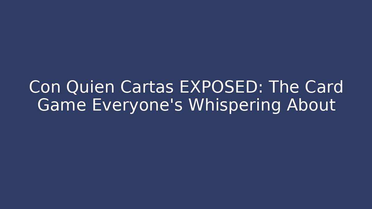 Con Quien Cartas EXPOSED: The Card Game Everyone’s Whispering About