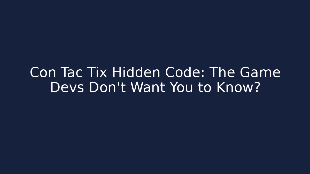 Con Tac Tix Hidden Code: The Game Devs Don't Want You to Know?