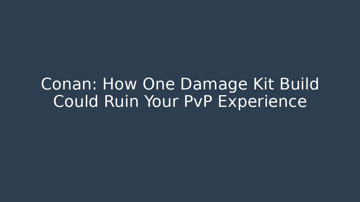Conan: How One Damage Kit Build Could Ruin Your PvP Experience