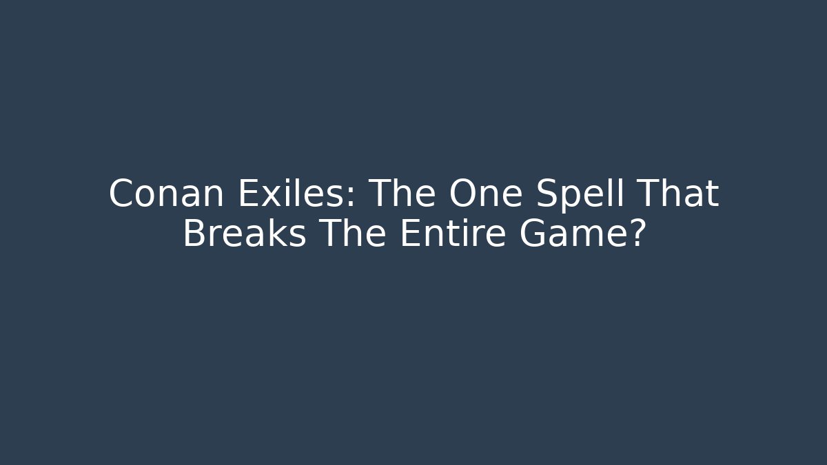 Conan Exiles: The One Spell That Breaks The Entire Game?