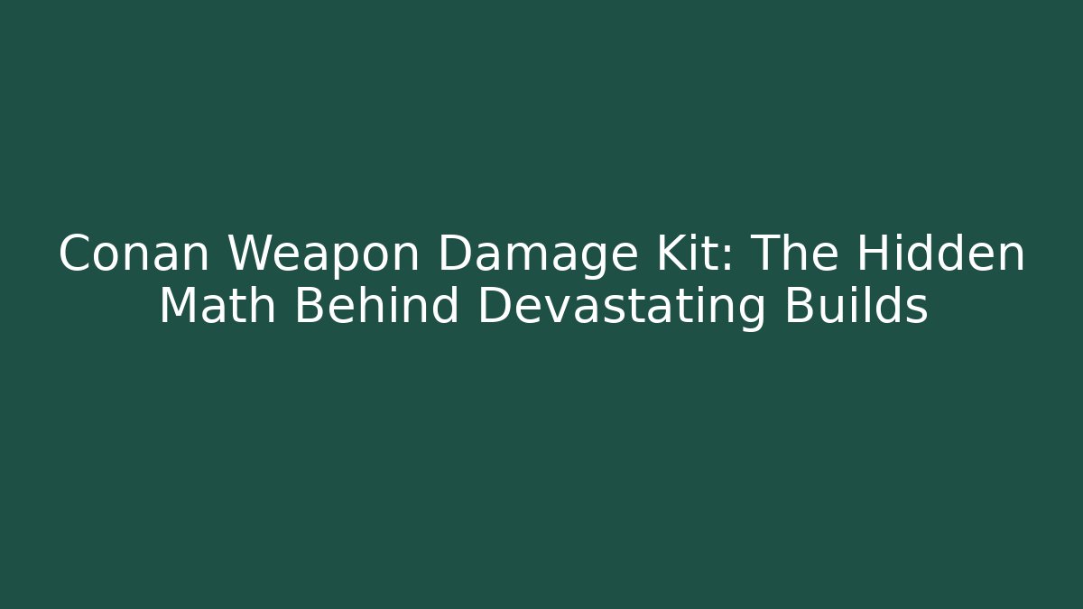Conan Weapon Damage Kit: The Hidden Math Behind Devastating Builds - Vintage E-Juice