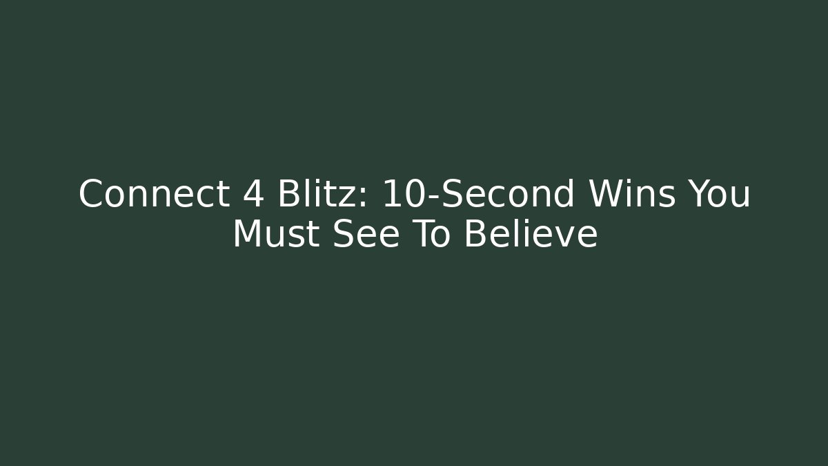 Connect 4 Blitz: 10-Second Wins You Must See To Believe