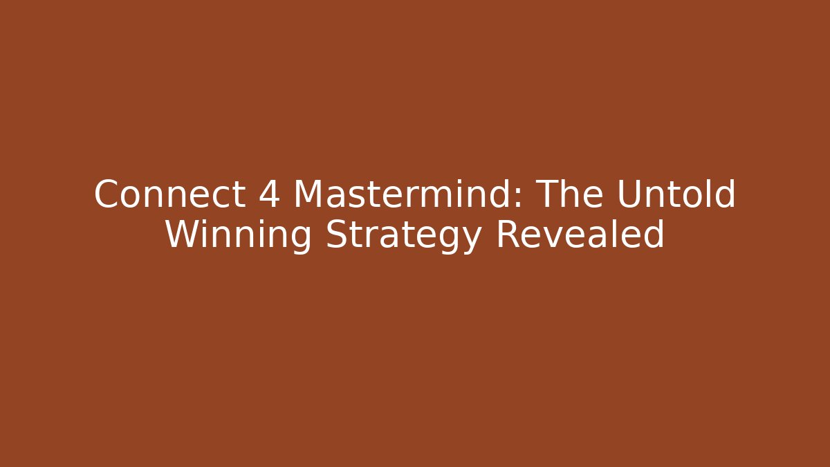 Connect 4 Mastermind: The Untold Winning Strategy Revealed - Vintage E-Juice