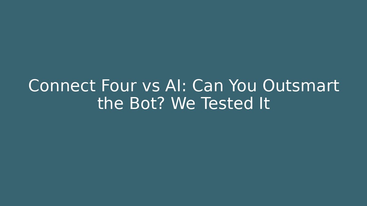 Connect Four vs AI: Can You Outsmart the Bot? We Tested It - Vintage E-Juice