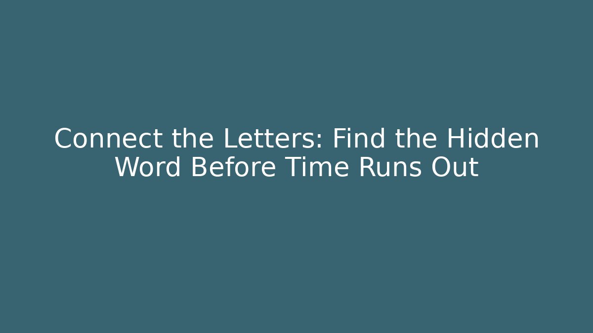 Connect the Letters: Find the Hidden Word Before Time Runs Out