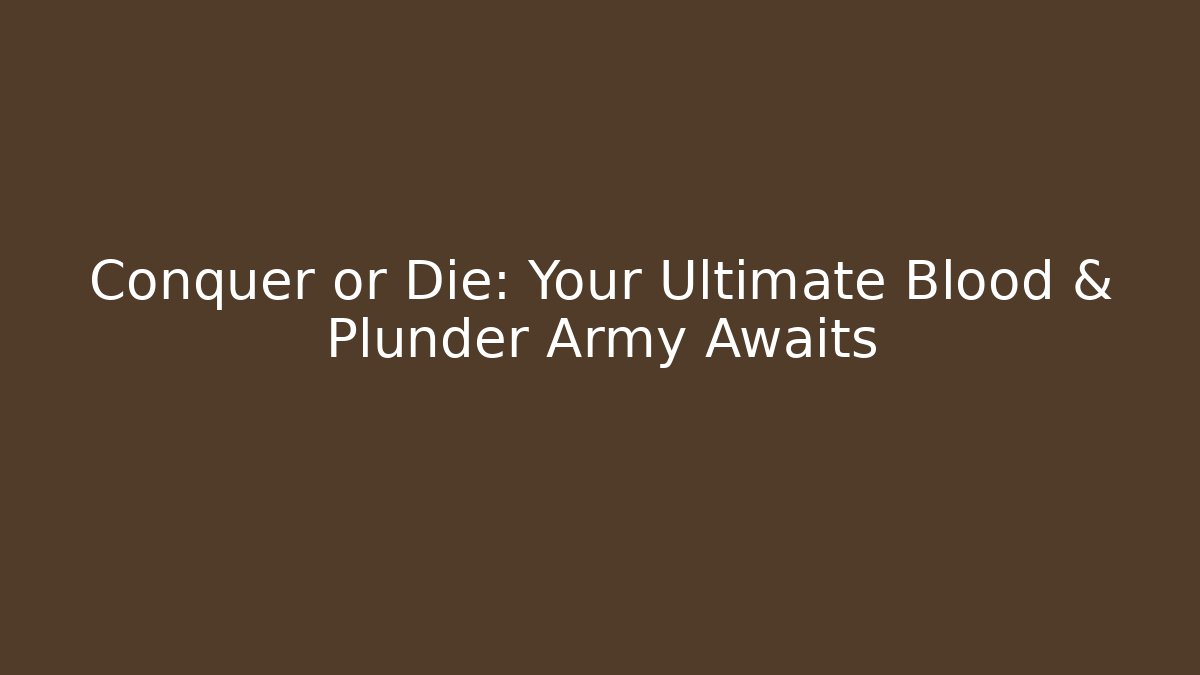 Conquer or Die: Your Ultimate Blood & Plunder Army Awaits - Vintage E-Juice