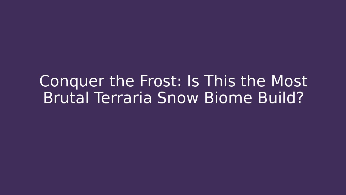 Conquer the Frost: Is This the Most Brutal Terraria Snow Biome Build?