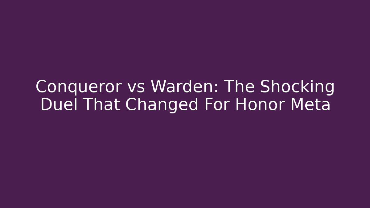Conqueror vs Warden: The Shocking Duel That Changed For Honor Meta