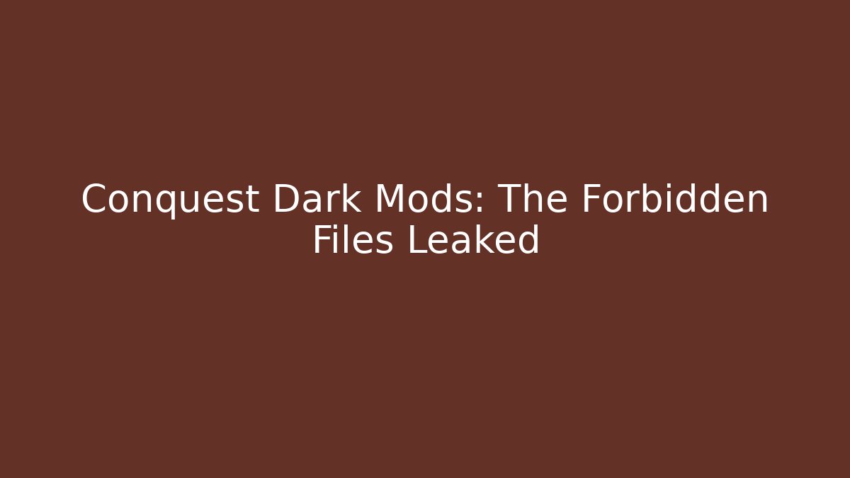 Conquest Dark Mods: The Forbidden Files Leaked