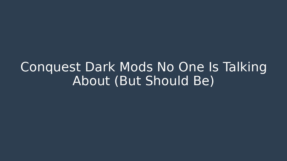 Conquest Dark Mods No One Is Talking About (But Should Be)