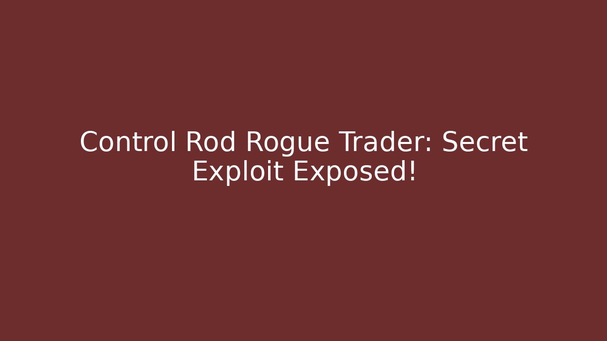 Control Rod Rogue Trader: Secret Exploit Exposed! - Vintage E-Juice