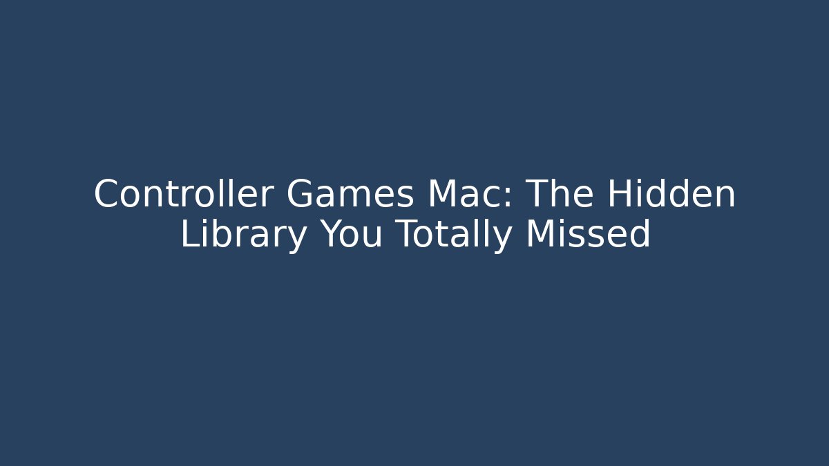 Controller Games Mac: The Hidden Library You Totally Missed