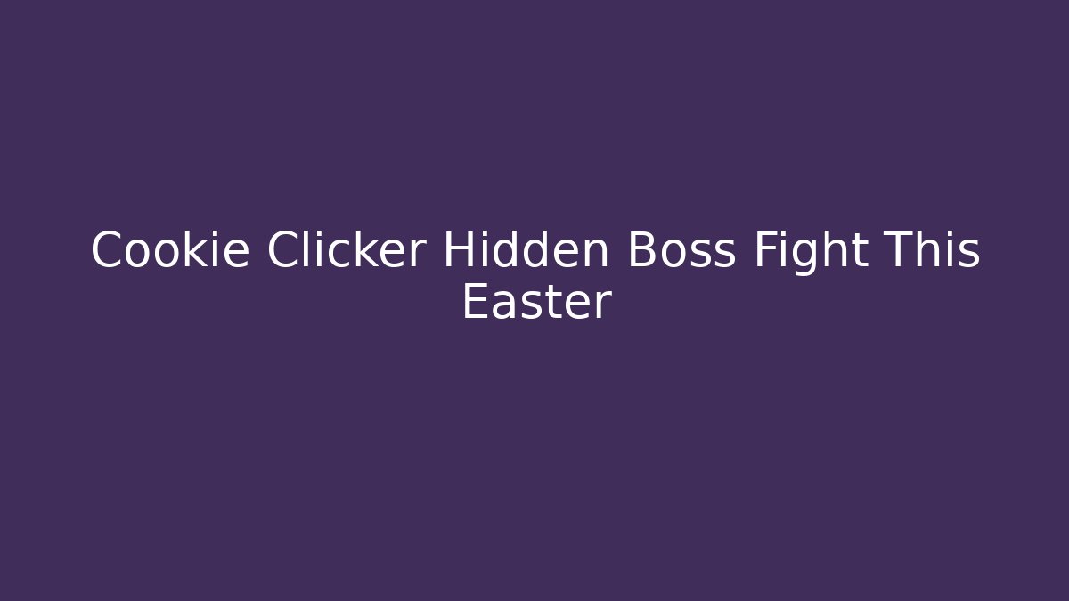 Cookie Clicker Hidden Boss Fight This Easter