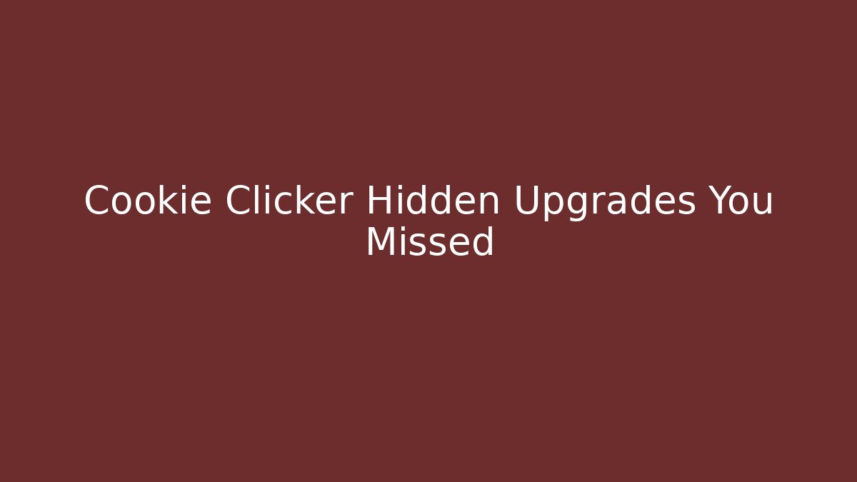 Cookie Clicker Hidden Upgrades You Missed