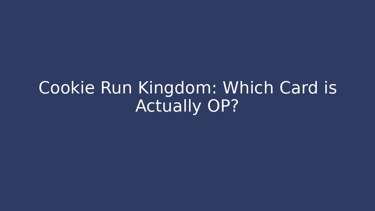 Cookie Run Kingdom: Which Card is Actually OP? - Vintage E-Juice