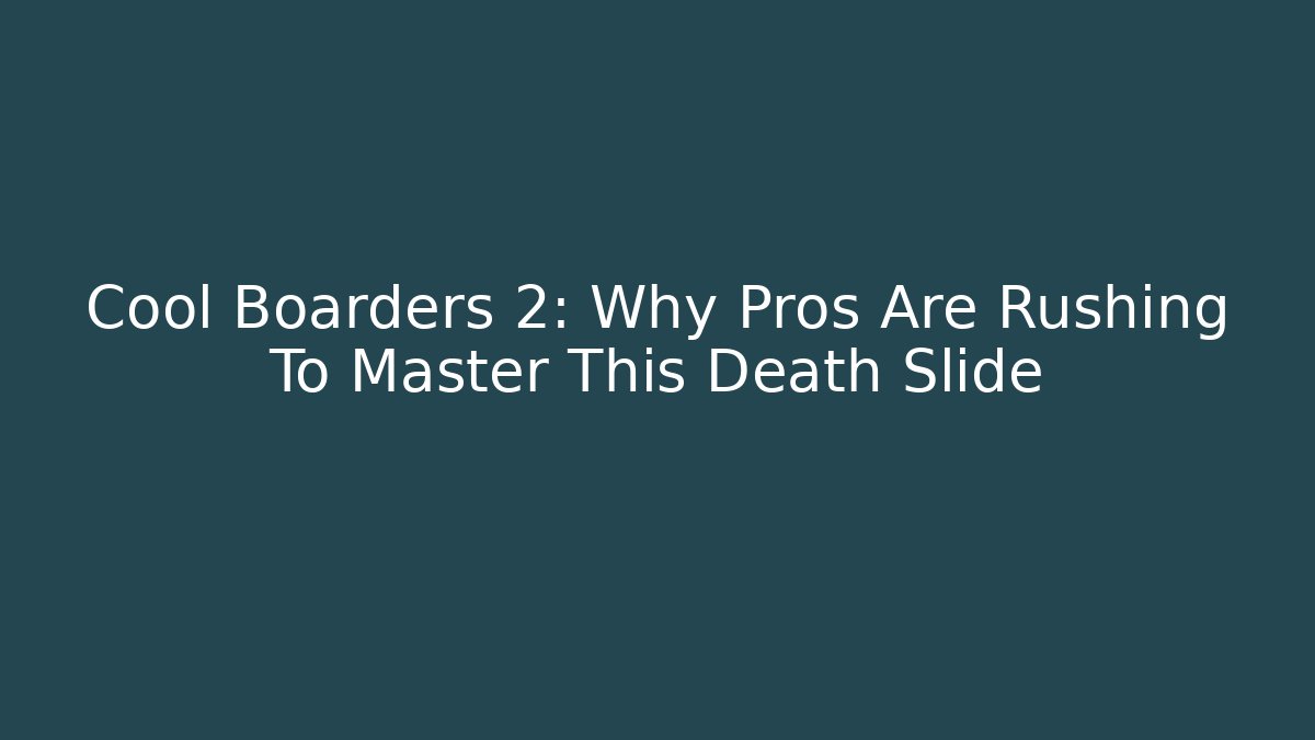 Cool Boarders 2: Why Pros Are Rushing To Master This Death Slide