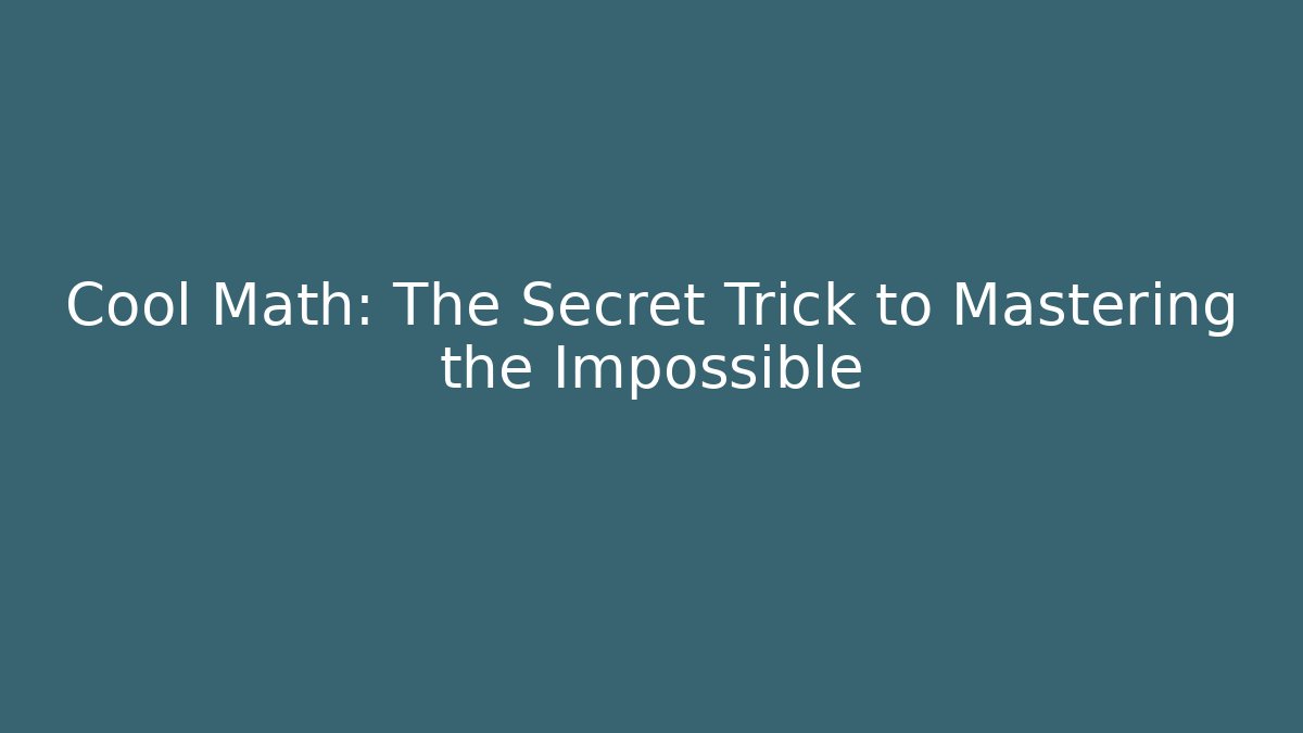 Cool Math: The Secret Trick to Mastering the Impossible - Vintage E-Juice