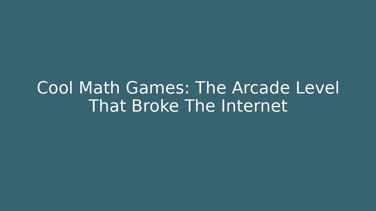 Cool Math Games: The Arcade Level That Broke The Internet