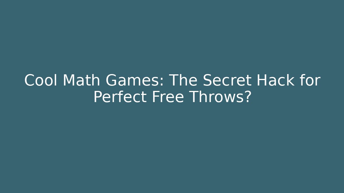 Cool Math Games: The Secret Hack for Perfect Free Throws?