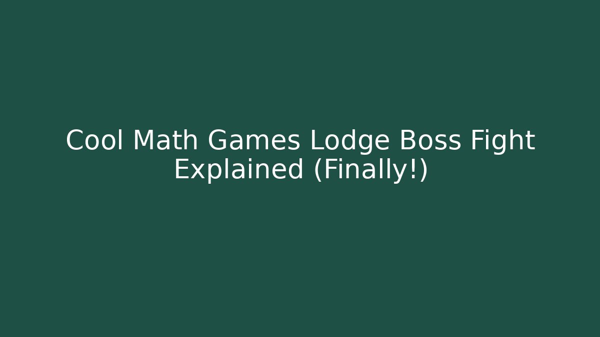 Cool Math Games Lodge Boss Fight Explained (Finally!)
