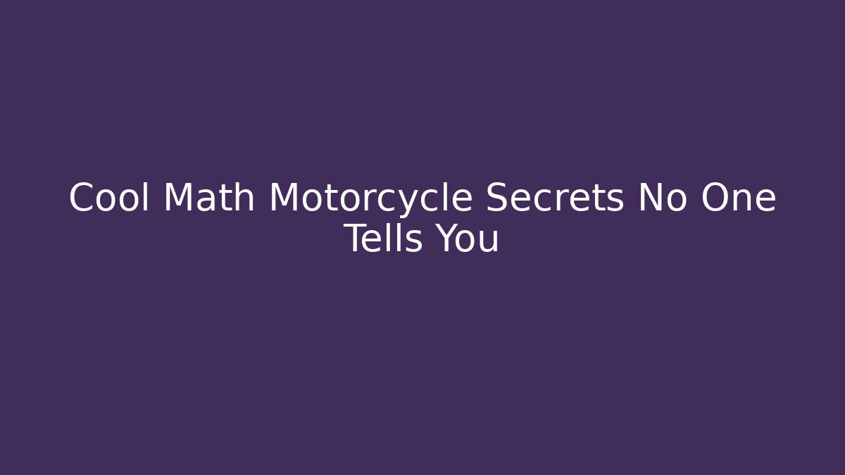 Cool Math Motorcycle Secrets No One Tells You