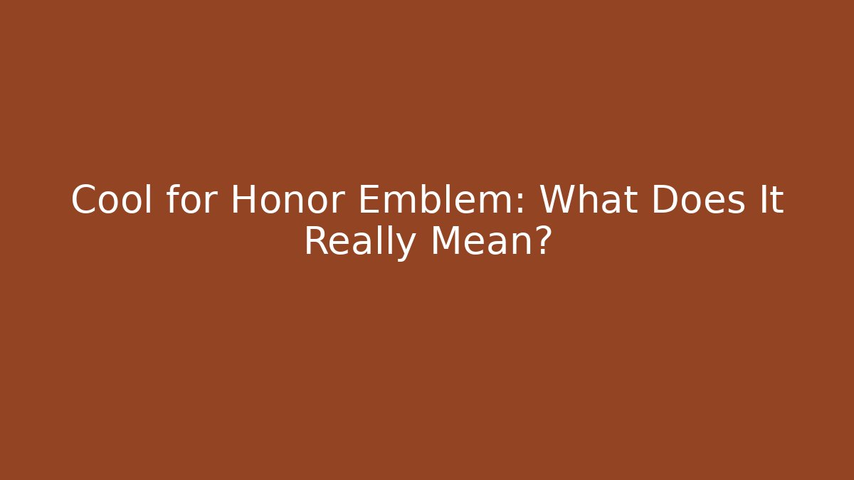 Cool for Honor Emblem: What Does It Really Mean? - Vintage E-Juice