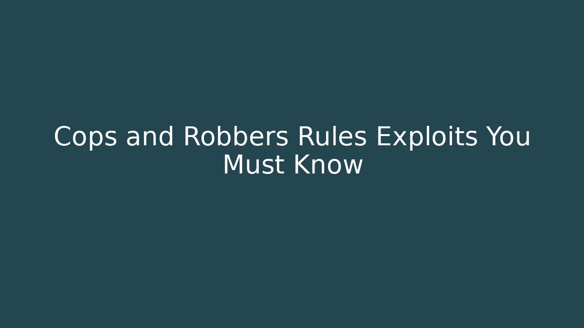 Cops and Robbers Rules Exploits You Must Know