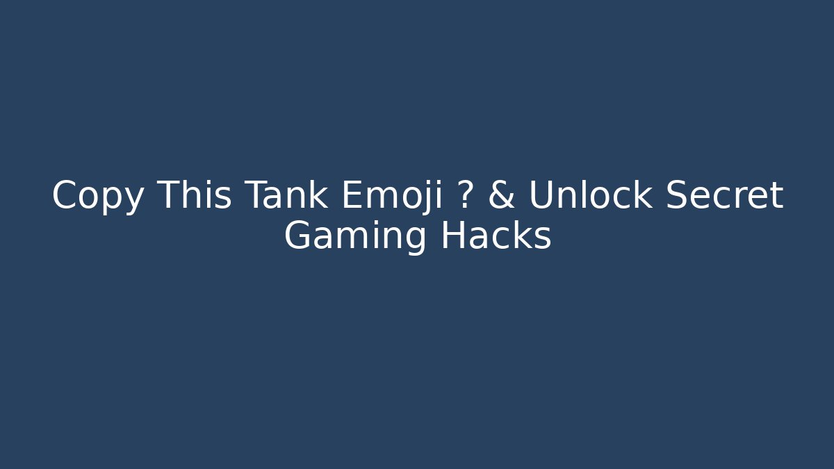Copy This Tank Emoji 🛡️ & Unlock Secret Gaming Hacks