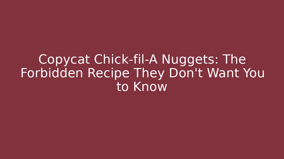 Copycat Chick-fil-A Nuggets: The Forbidden Recipe They Don't Want You to Know