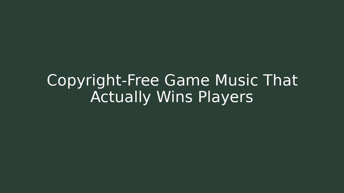 Copyright-Free Game Music That Actually Wins Players