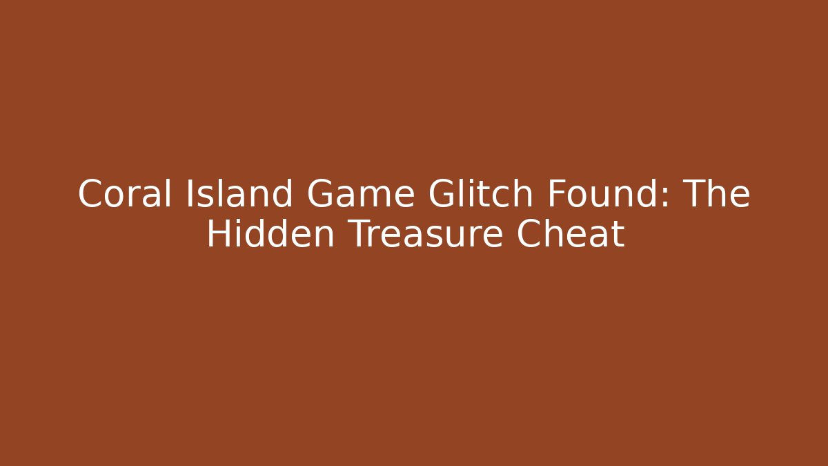 Coral Island Game Glitch Found: The Hidden Treasure Cheat