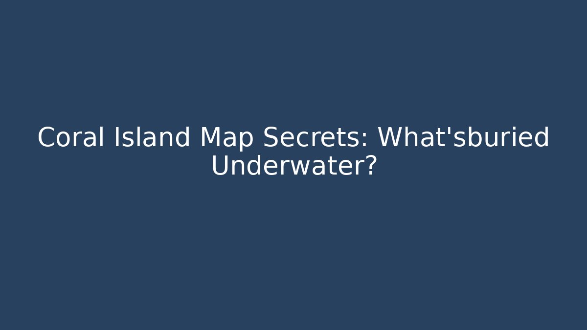 Coral Island Map Secrets: What'sburied Underwater? - Vintage E-Juice