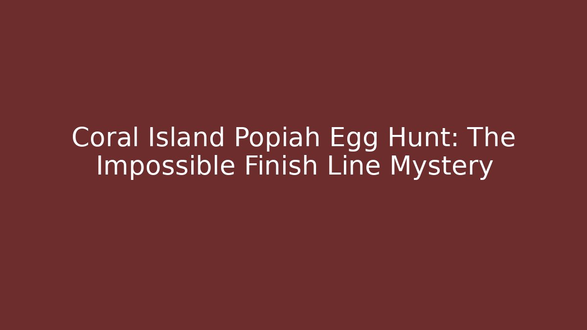 Coral Island Popiah Egg Hunt: The Impossible Finish Line Mystery