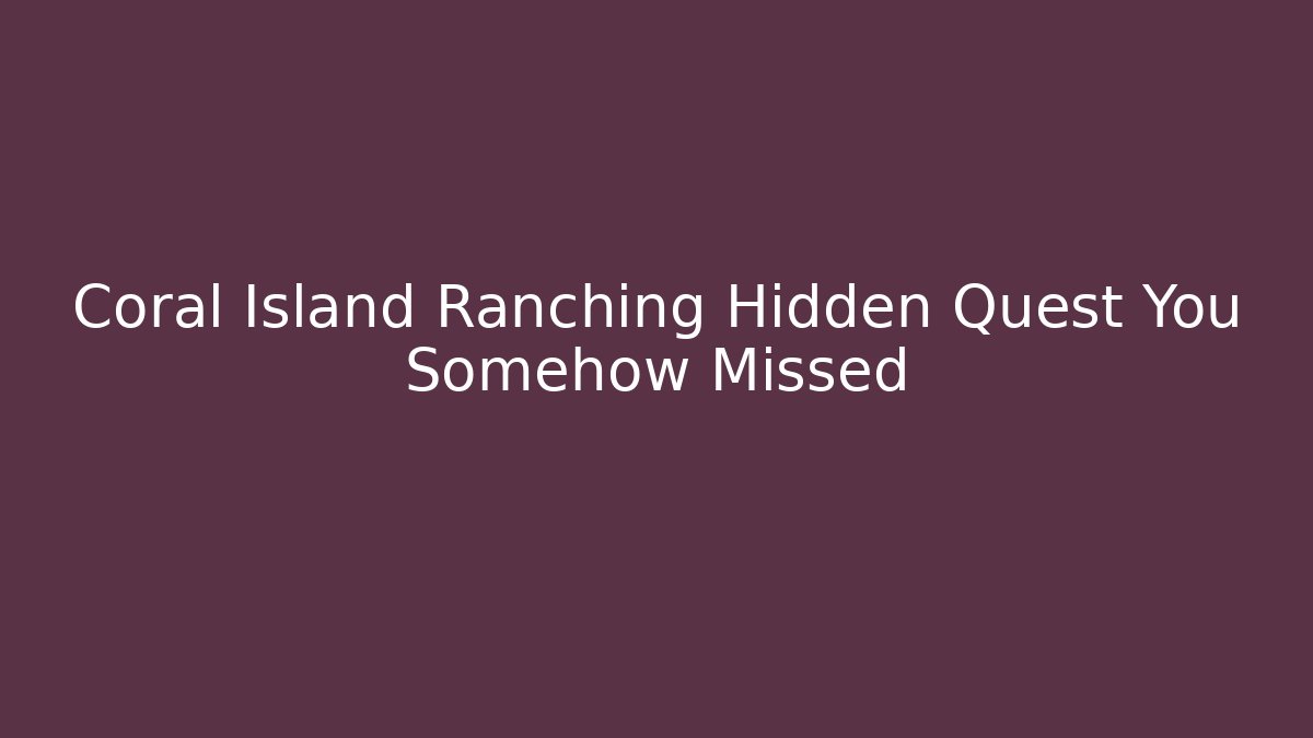 Coral Island Ranching Hidden Quest You Somehow Missed